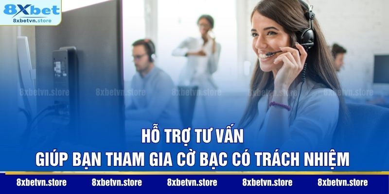Hỗ trợ tư vấn giúp bạn tham gia cờ bạc có trách nhiệm