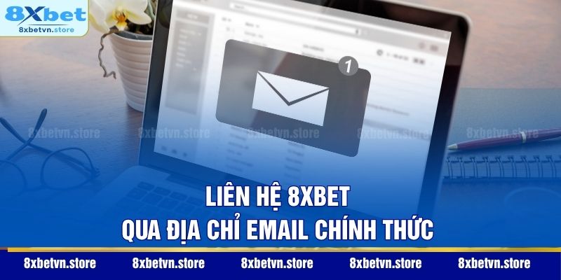 Liên hệ 8XBET qua địa chỉ email chính thức