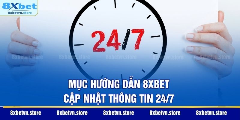 Mục hướng dẫn 8XBET cập nhật thông tin 24/7