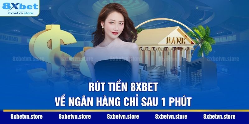 Rút tiền 8XBET về ngân hàng chỉ sau 1 phút