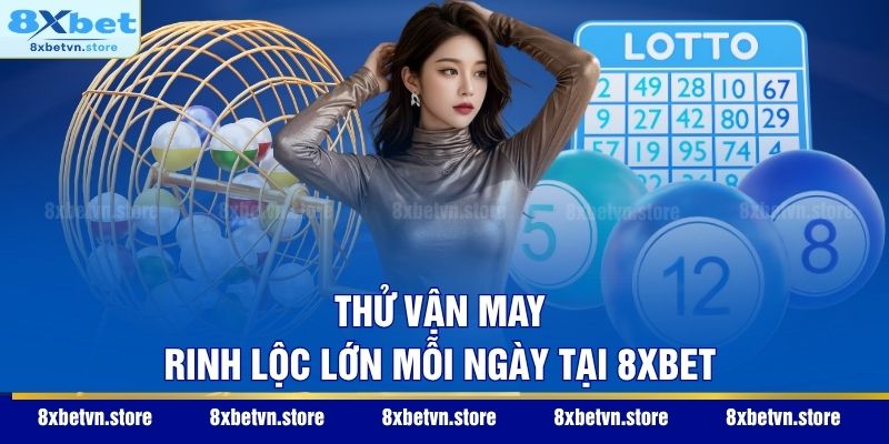 Trang Chủ Thử vận may rinh lộc lớn mỗi ngày tại 8XBET