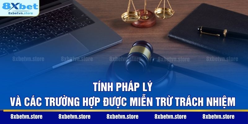 Tính pháp lý và các trường hợp được miễn trừ trách nhiệm