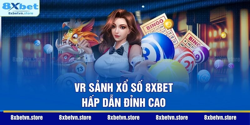 VR - Sảnh xổ số 8XBET hấp dẫn đỉnh cao