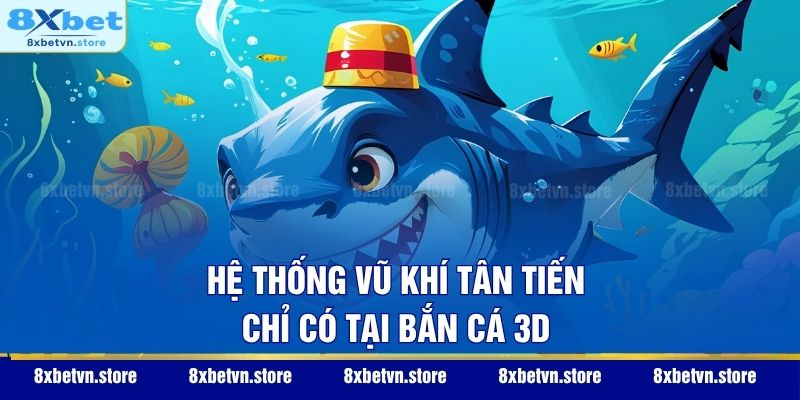 Hệ thống vũ khí tân tiến chỉ có tại bắn cá 3D