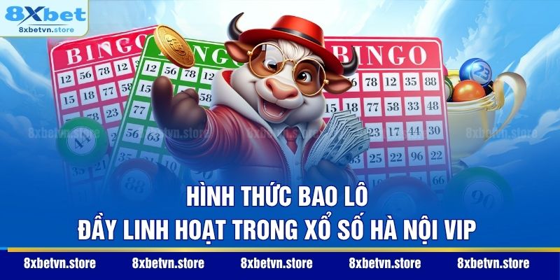 Hình thức bao lô đầy linh hoạt trong xổ số Hà Nội VIP