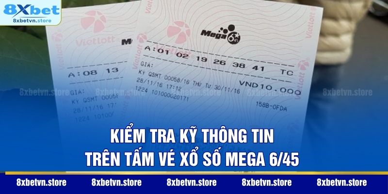 Kiểm tra kỹ thông tin trên tấm vé xổ số Mega 6/45