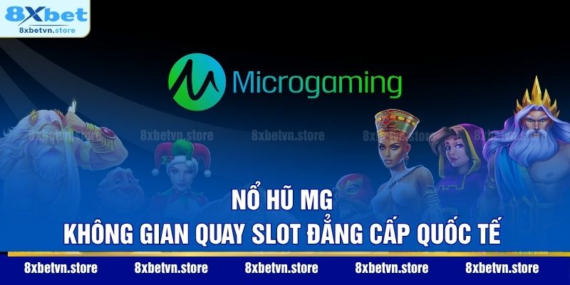 Nổ hũ MG - Không gian quay slot đẳng cấp quốc tế