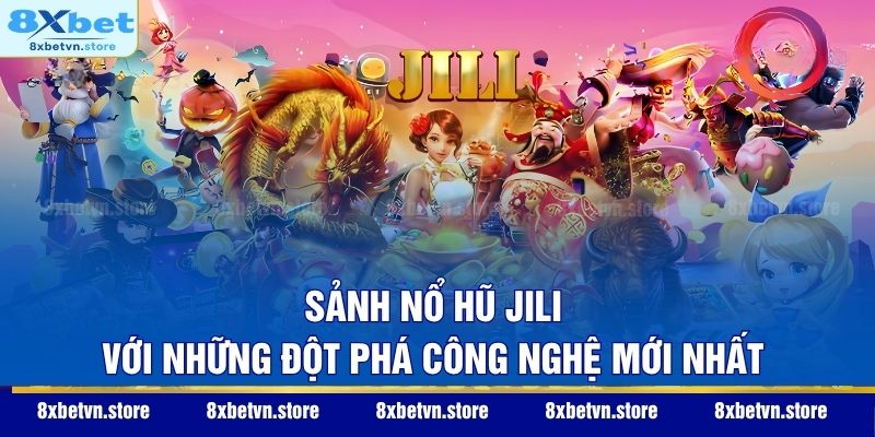 Sảnh nổ hũ Jili với những đột phá công nghệ mới nhất