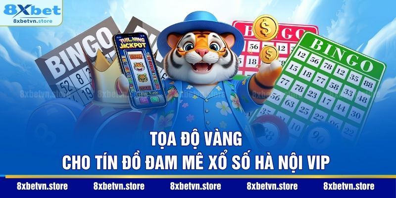 Tọa độ vàng cho tín đồ đam mê xổ số Hà Nội VIP